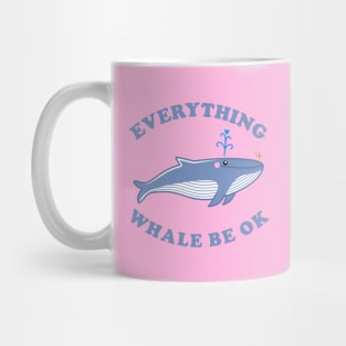 Everything Whale Be Ok - Whale Cartoon Mug